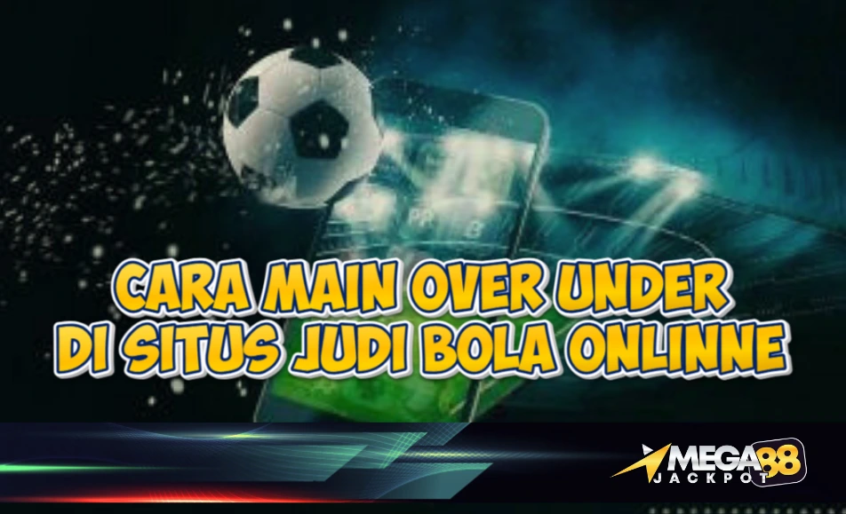 MEGAJACKPOT88 – Cara Main Over Under Bola Online untuk Pemula