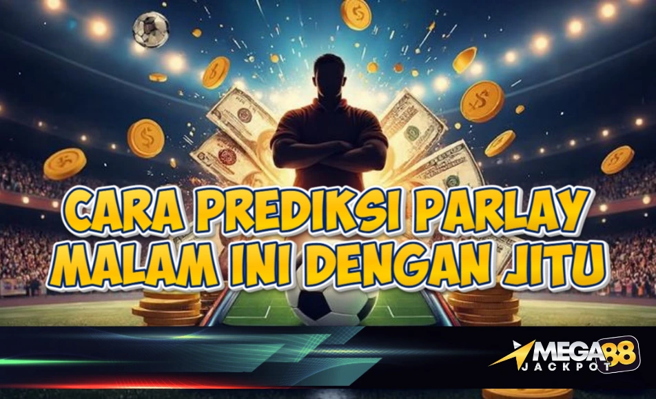 Cara Mudah Prediksi Bola Malam Ini Parlay di MEGAJACKPOT88